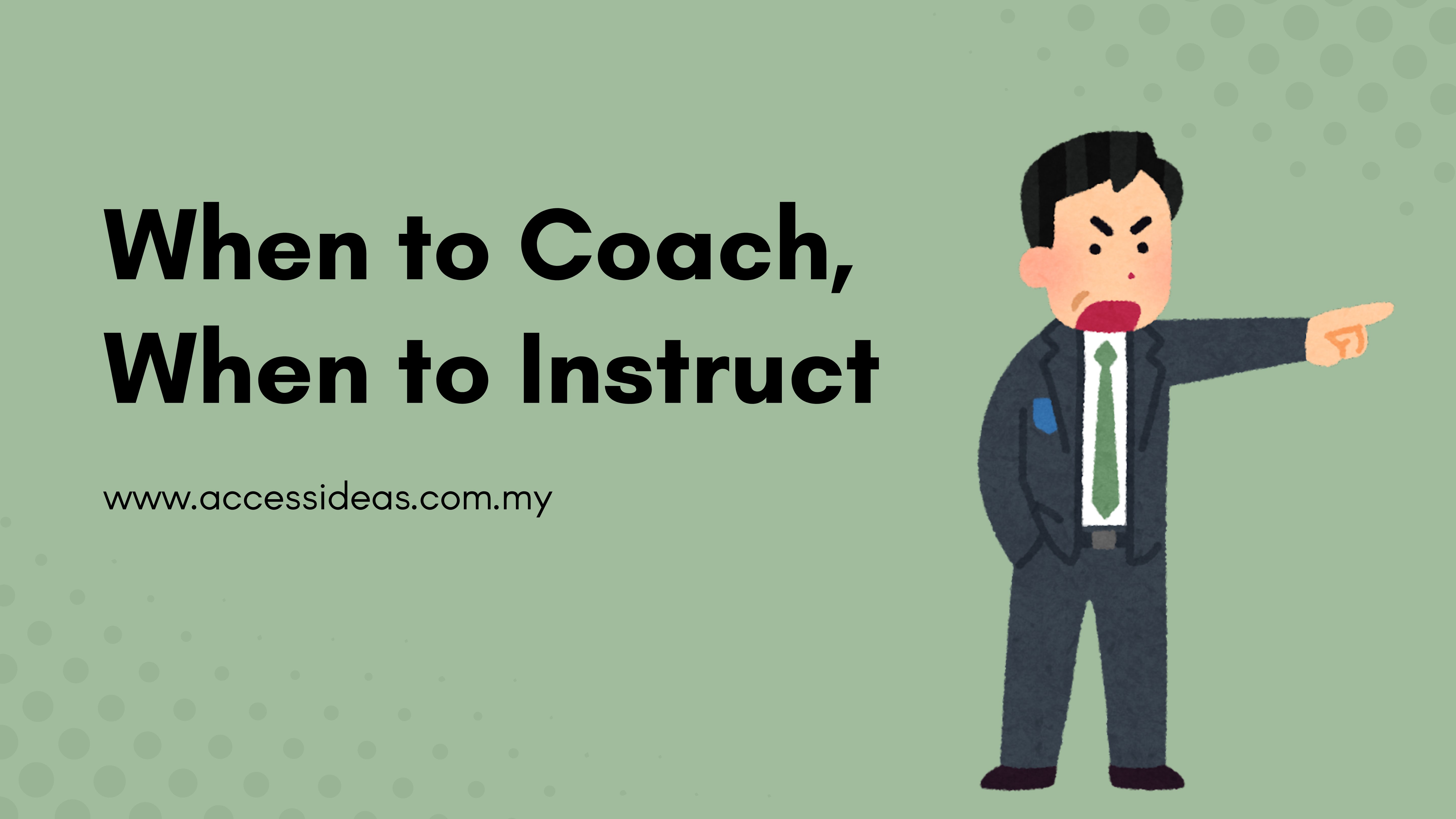 Instruct You When to Coach, When to Instruct - Access Ideas